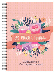 Title: My Prayer Journal: Cultivating a Courageous Heart, Author: Shanna D. Gregor
