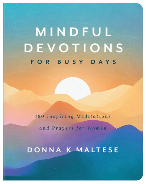 Mindful Devotions for Busy Days: 180 Inspiring Meditations and Prayers Women