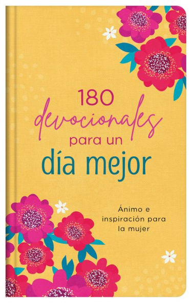 180 devocionales para un día mejor: Ánimo e inspiración para la mujer