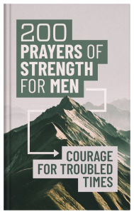 Title: 200 Prayers of Strength for Men: Courage for Troubled Times, Author: Barbour Publishing