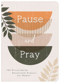 Title: Pause and Pray: 180 Encouraging Devotional Prayers for Women, Author: Barbour Publishing