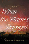 Alternative view 1 of When the Flames Ravaged: July 6, 1944