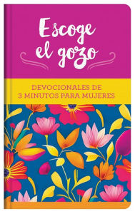 Title: Escoge el gozo: Devocionales de 3 minutos para mujeres, Author: Barbour Publishing