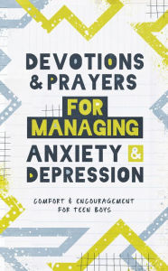 Title: Devotions and Prayers for Managing Anxiety and Depression (teen boy): Comfort and Encouragement for Teen Boys, Author: Elijah Adkins