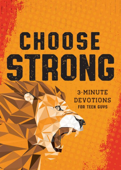 Choose Strong: 3-Minute Devotions for Teen Guys