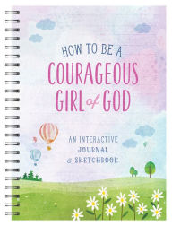Title: How to Be a Courageous Girl of God: An Interactive Journal and Sketchbook, Author: Barbour Publishing