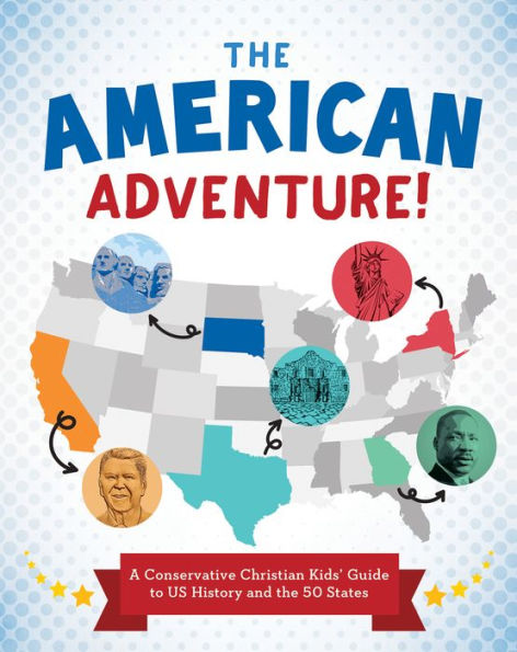 The American Adventure!: A Conservative Christian Kids' Guide to US History and the 50 States