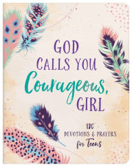 Title: God Calls You Courageous, Girl: 180 Devotions and Prayers for Teens, Author: Janice Thompson