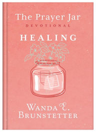Title: The Prayer Jar Devotional: HEALING, Author: Wanda E. Brunstetter