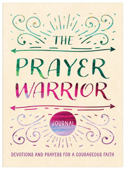 The Prayer Warrior Journal: Devotions and Prayers for a Courageous Faith