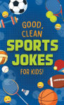 Alternative view 1 of Good, Clean Sports Jokes for Kids!