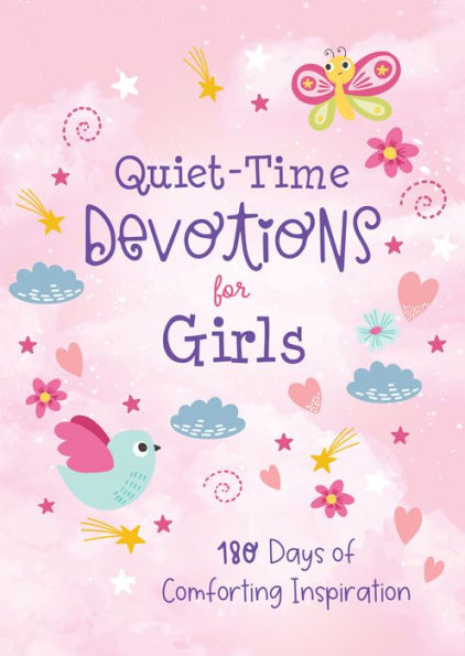 Quiet-Time Devotions for Girls: 180 Days of Comforting Inspiration