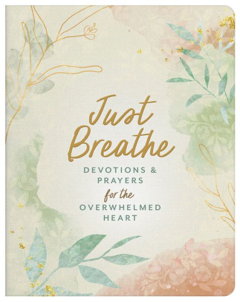 Just Breathe: Devotions and Prayers for the Overwhelmed Heart