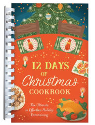 Title: 12 Days of Christmas Cookbook: The Ultimate in Effortless Holiday Entertaining, Author: Barbour Publishing