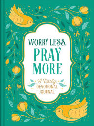 Title: Worry Less, Pray More: A Daily Devotional Journal, Author: Barbour Publishing