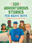 Alternative view 1 of 100 Adventurous Stories for Brave Boys: Memorable Tales of Men of Faith