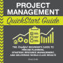 Project Management QuickStart Guide: The Simplified Beginner's Guide to Precise Planning, Strategic Resource Management, and Delivering World Class Results
