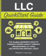 LLC QuickStart Guide: The Simplified Beginner's Guide to Forming a Limited Liability Company, Understanding LLC Taxes, and Protecting Personal Assets