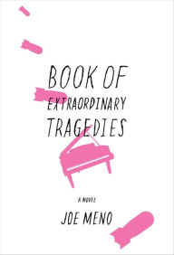 Title: Book of Extraordinary Tragedies, Author: Joe Meno