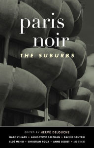Title: Paris Noir: The Suburbs: Akashic Noir Series, Author: Hervé Delouche