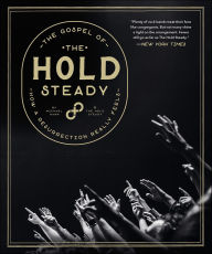 Title: The Gospel of the Hold Steady: How a Resurrection Really Feels, Author: Michael Hann
