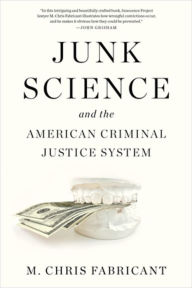 Title: Junk Science and the American Criminal Justice System, Author: M. Chris Fabricant