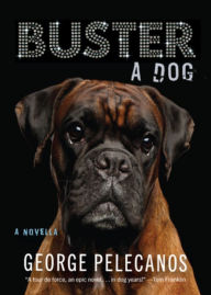 Title: Buster: A Dog, Author: George Pelecanos