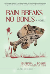 Barbara J. Taylor presents:  Rain Breaks No Bones: A Novel