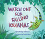 Watch Out for Falling Iguanas: A Children's Picture Book