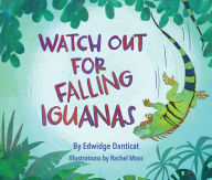 Title: Watch Out for Falling Iguanas: A Children's Picture Book, Author: Edwidge Danticat