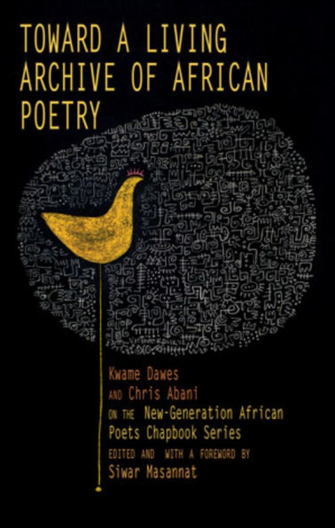 Toward a Living Archive of African Poetry: Kwame Dawes and Chris Abani on the New-Generation African Poets Chapbook Series