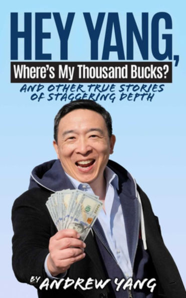 Hey Yang, Where's My Thousand Bucks?: And Other True Stories of Staggering Depth