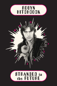 Title: Stranded in the Future, Author: Robyn Hitchcock