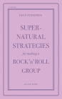 Supernatural Strategies for Making a Rock 'n' Roll Group: Second Edition