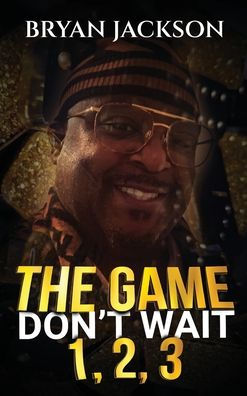 The Game Don't Wait 1,2,3