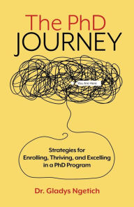 Title: The PhD Journey: Strategies for Enrolling, Thriving, and Excelling in a PhD Program, Author: Gladys Chepkirui Ngetich