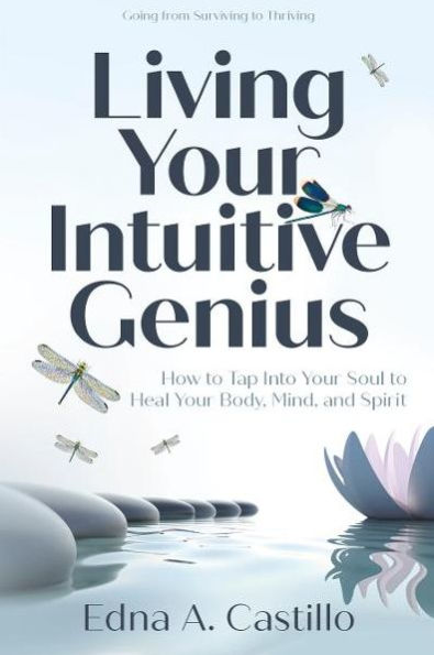 Living Your Intuitive Genius: How to Tap Into Your Soul to Heal Your Body, Mind, and Spirit