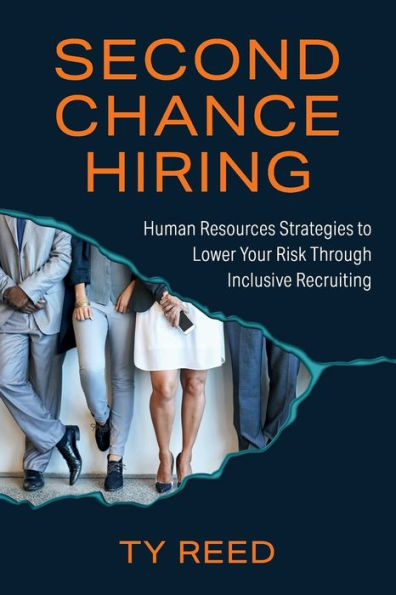 Second Chance Hiring: Human Resources Strategies to Lower Your Risk Through Inclusive Recruiting