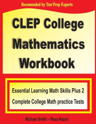 Title: CLEP College Mathematics Workbook: Essential Learning Math Skills Plus Two College Math Practice Tests, Author: Michael Smith