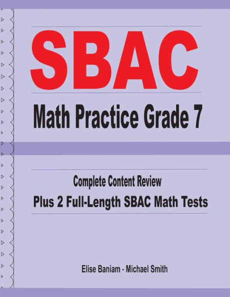 SBAC Math Practice Grade 7: Complete Content Review Plus 2 Full-length SBAC Math Tests