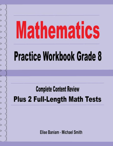 Mathematics Practice Workbook Grade 8: Complete Content Review Plus 2 Full-Length Math Tests