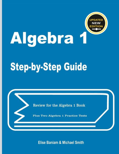 Algebra 1 Step-by-Step Guide: Review for Algebra 1 Book Plus Two Algebra 1 Practice Tests