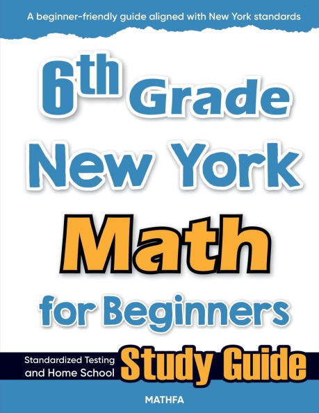 6th Grade New York Math for Beginners: Standardized Testing and Home school Study Guide