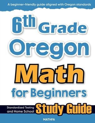 6th Grade Oregon Math for Beginners: Standardized Testing and Home School Study Guide