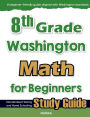 8th Grade Washington Math for Beginners: Standardized Testing and Home Schooling Study Guide