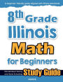 8th Grade Illinois Math for Beginners: Standardized Testing and Home Schooling Study Guide