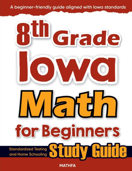 8th Grade Iowa Math for Beginners: Standardized Testing and Home Schooling Study Guide