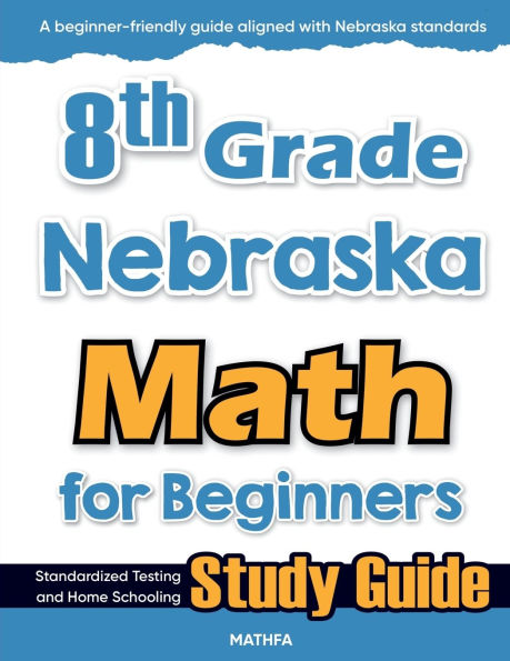 8th Grade Nebraska Math for Beginners: Standardized Testing and Home Schooling Study Guide