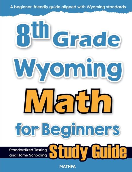 8th Grade Wyoming Math for Beginners: Standardized Testing and Home Schooling Study Guide