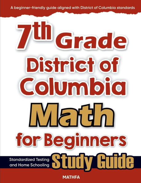 7th Grade District of Colombia Math for Beginners: Standardized Testing and Home school Study Guide